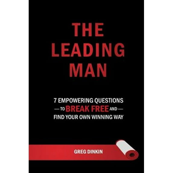 The Leading Man: 7 Empowering Questions to Break Free and Find Your Own Winning Way