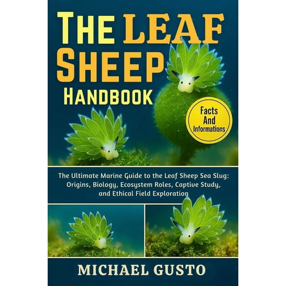 The Leaf Sheep Handbook: The Ultimate Marine Guide to the Leaf Sheep Sea Slug: Origins, Biology, Ecosystem Roles, Captiv, (Paperback)