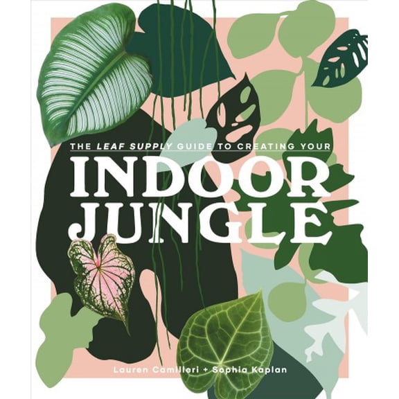 Pre-Owned The Leaf Supply Guide to Creating Your Indoor Jungle (Hardcover) 1925811255 9781925811254