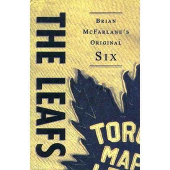 Pre-Owned The Leafs: Brian McFarlane's Original Six (Hardcover) 0773729135 9780773729131