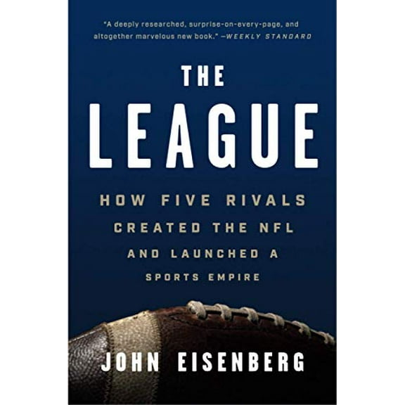 Pre-Owned The League: How Five Rivals Created the NFL and Launched a Sports Empire (Paperback) 1541618645 9781541618640