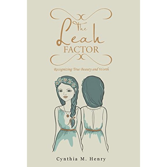 The Leah Factor: Recognizing True Beauty and Worth Hardcover 151271125X 9781512711257 Cynthia M. Henry