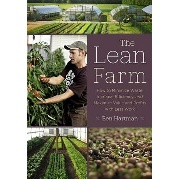 Pre-Owned The Lean Farm: How to Minimize Waste, Increase Efficiency, and Maximize Value and Profits with Less Work, 9781603585927, 1603585923, Paperback, Illustrated edition