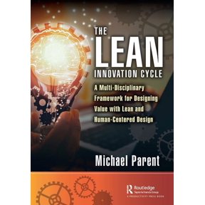 The Lean Innovation Cycle: A Multi-Disciplinary Framework for Designing Value with Lean and Human-Centered Design, (Paperback)