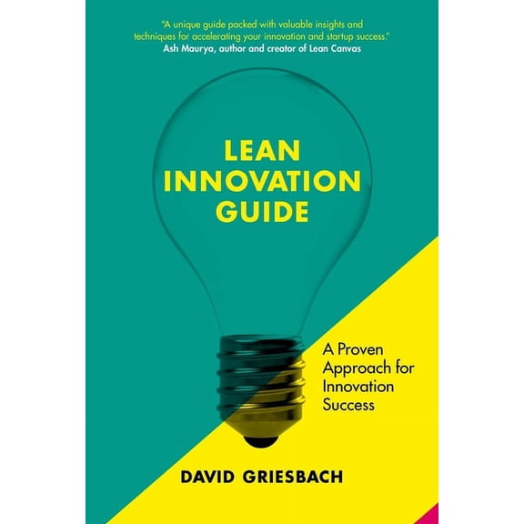 The Lean Innovation Guide: A Proven Approach for Innovation Success, (Paperback)