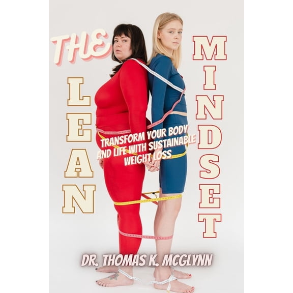 The Lean Mindset : Transform Your Body and Life with Sustainable Weight Loss (Paperback)