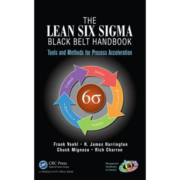 Pre-Owned The Lean Six Sigma Black Belt Handbook: Tools and Methods for Process Acceleration (Management Handbooks for Results), 9781466554689, 1466554681, Hardcover, 1 edition