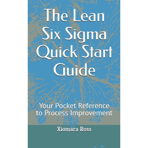 The Lean Six Sigma Quick Start Guide: Your Pocket Reference to Process Improvement, (Paperback)