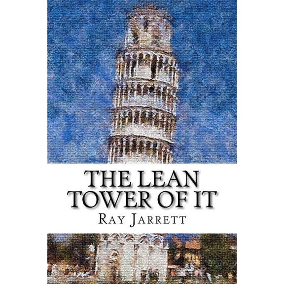 The Lean Tower of It : The Concise How-To Guide to Implementing Lean Concepts to Achieve a World Class It Organization