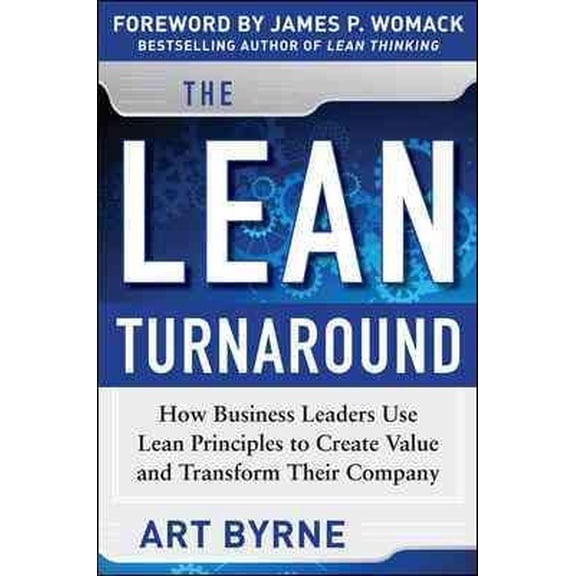 The Lean Turnaround: How Business Leaders Use Lean Principles to Create Value and Transform Their Company