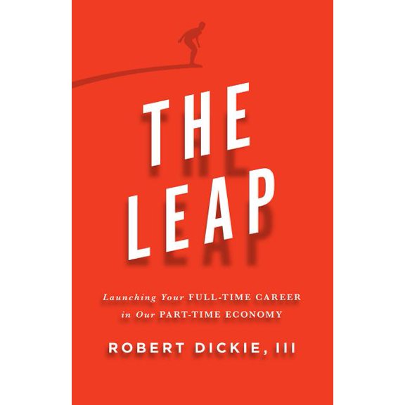 The Leap : Launching Your Full-Time Career in Our Part-Time Economy (Hardcover)