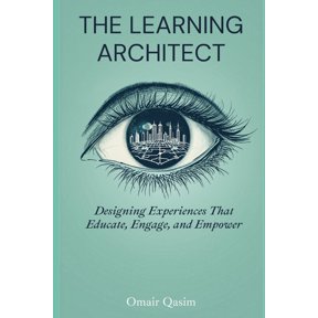 The Learning Architect: Designing Experiences That Educate, Engage, and Empower, (Paperback)