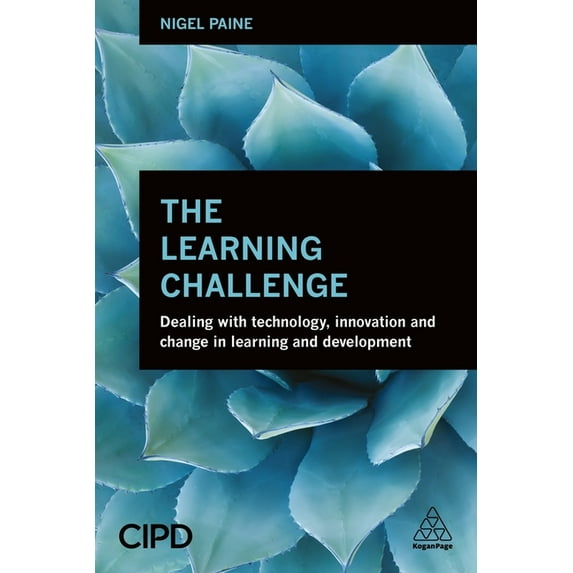 The Learning Challenge: Dealing with Technology, Innovation and Change in Learning and Development, (Paperback)