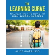 The Learning Curve Navigating the Road to High School Success, Paperback