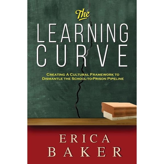 The Learning Curve: Creating a Cultural Framework to Dismantle the School-to-Prison Pipeline, (Paperback)