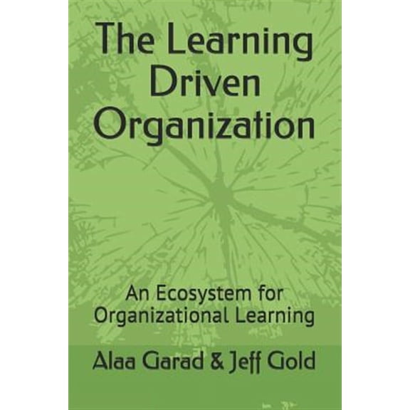 The Learning Driven Organization: An Ecosystem for Organizational Learning
