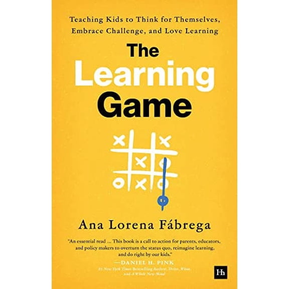 The Learning Game : Teaching Kids to Think for Themselves, Embrace Challenge, and Love Learning (Hardcover)