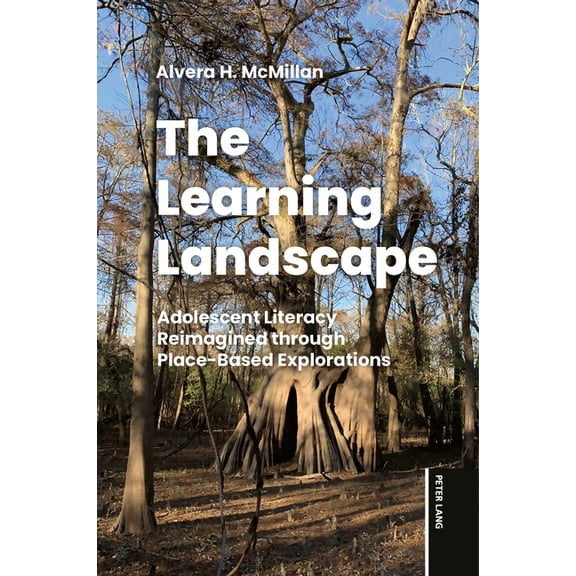 The Learning Landscape: Adolescent Literacy Reimagined Through Place-Based Explorations, (Paperback)