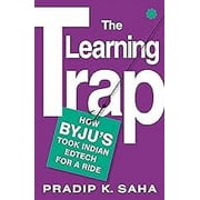 The Learning Trap How Byjus Took Indian Edtech for a Ride Paperback by Pradip K Saha