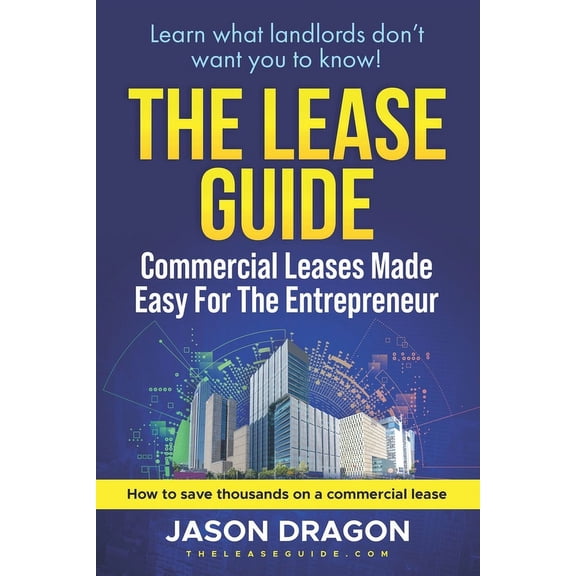 The Lease Guide: Learn what landlords don't want you to know about commercial leases., (Paperback)