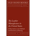 thumbnail image 1 of The Leather Manufacture in the United States - A Dissertation on the Methods and Economics of Tanning, (Paperback), 1 of 1
