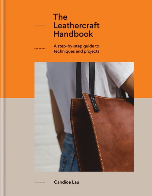 The Leathercraft Handbook A stepbystep guide to techniques and projects, 20 unique projects