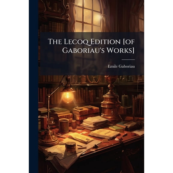 The Lecoq Edition [of Gaboriau's Works] : Monsieur Lecoq & The Honor Of The Name (part I) (Paperback)