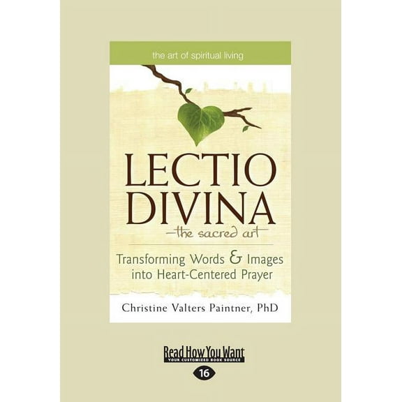 The Lectio Divina-The Sacred Art: Transforming Words & Images Into Heart-Centered Prayer (Large Print 16pt), (Paperback)