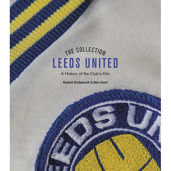 The Leeds United Collection : A History of the Club's Kits (Hardcover)
