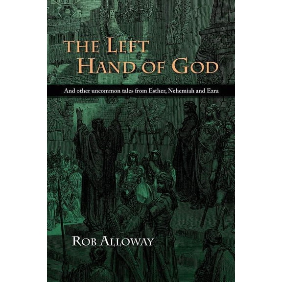 The Left Hand of God: And Other Uncommon Tales from Esther, Nehemiah and Ezra, (Paperback)