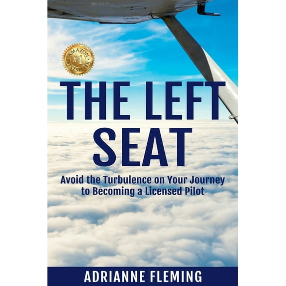 The Left Seat: Avoid the Turbulence on your Journey to Becoming a Licensed Pilot, (Paperback)