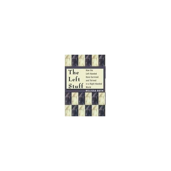 Pre-Owned The Left Stuff: How the Left-Handed Have Survived and Thrived in a Right-Handed World (Hardcover) 1590770811 9781590770818