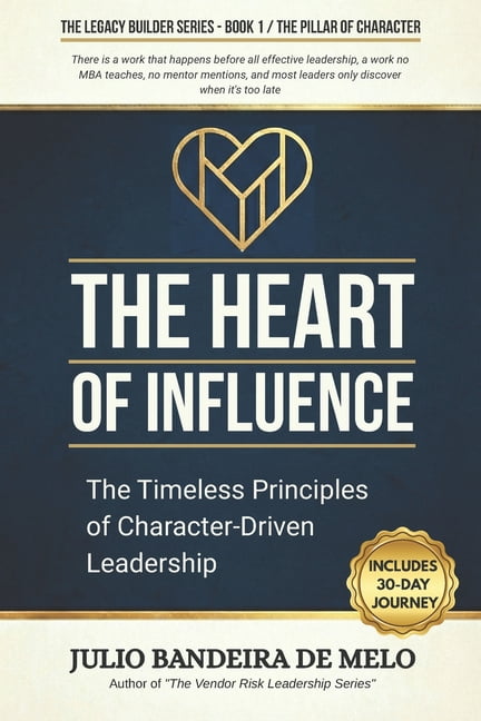 The Legacy Builder The Heart of Influence: The Timeless Principles of Character-Driven Leadership, Book 1, (Paperback)