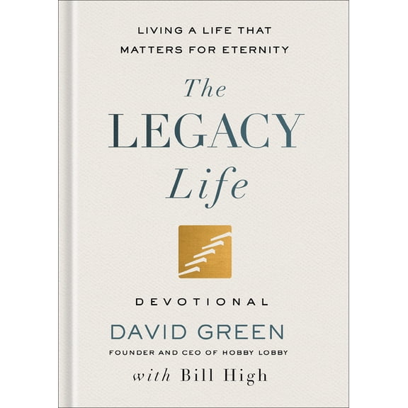 The Legacy Life Devotional: Living a Life That Matters for Eternity, (Hardcover)