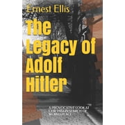The Legacy of Adolf Hitler A provocative look at our past in search of world peace, Paperback