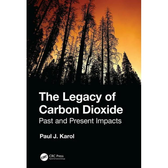 The Legacy of Carbon Dioxide: Past and Present Impacts, (Paperback)