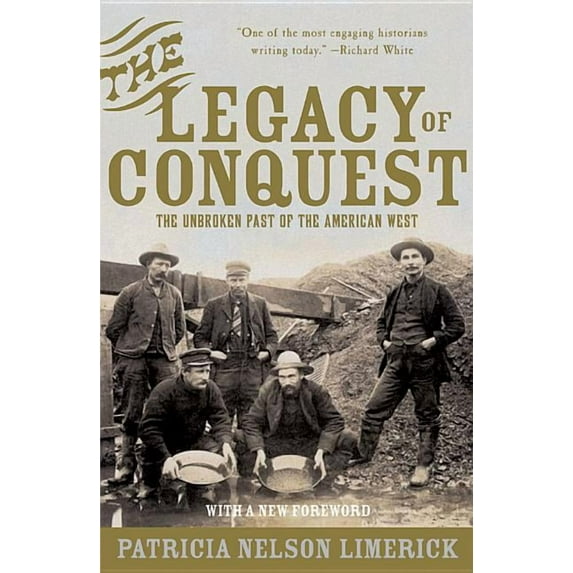 The Legacy of Conquest: The Unbroken Past of the American West, (Paperback)