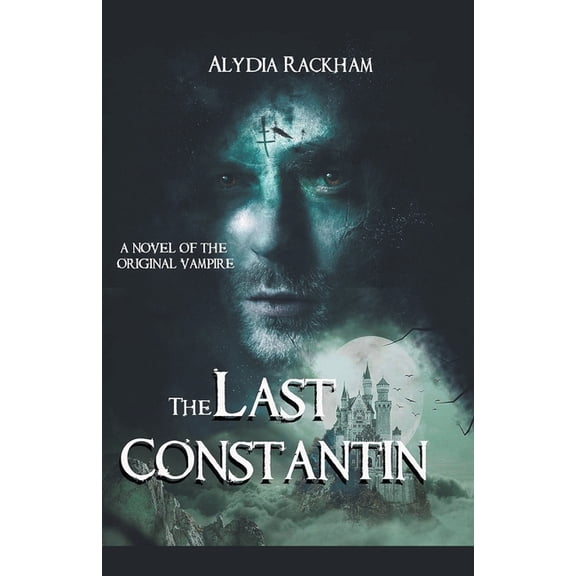 The Legacy of Constantin The Last Constantin: A Novel of the Original Vampire, Book 1, (Paperback)
