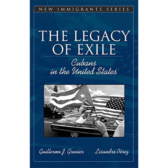 Pre-Owned The Legacy of Exile: Cubans in the United States (Part of the Allyn & Bacon New Immigrants Series) (Paperback) 0205340903 9780205340903