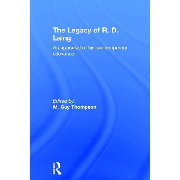 The Legacy of R. D. Laing: An appraisal of his contemporary relevance, (Hardcover)