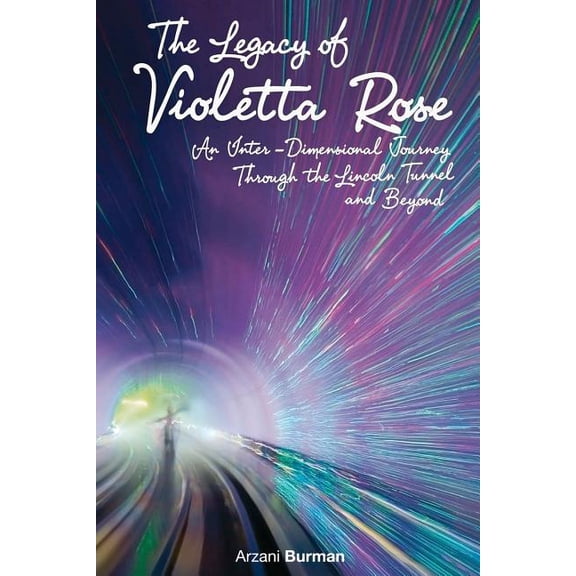 The Legacy of Violetta Rose : An Inter-Dimensional Journey Through the Lincoln Tunnel and Beyond