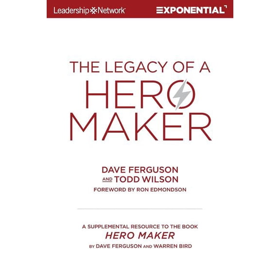 The Legacy of a Hero Maker: A Supplemental Resource to the Book Hero Maker (Paperback) by Todd Wilson, Dave Ferguson