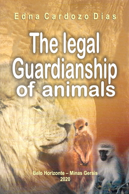 The Legal Guardianship of Animals Paperback 1712804650 9781712804650 Dra. Edna Cardozo Dias
