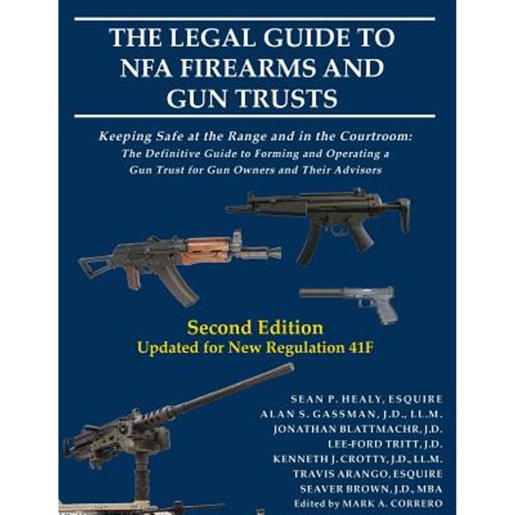Pre-Owned The Legal Guide to Nfa Firearms and Gun Trusts: Keeping Safe at the Range and in the (Paperback) by Alan S Gassman, Sean P Healy, Jonathan Blattmachr