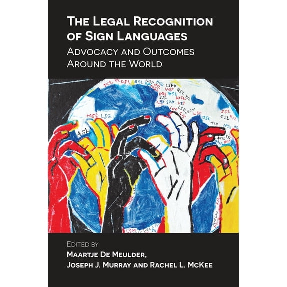 The Legal Recognition of Sign Languages: Advocacy and Outcomes Around the World, (Hardcover)