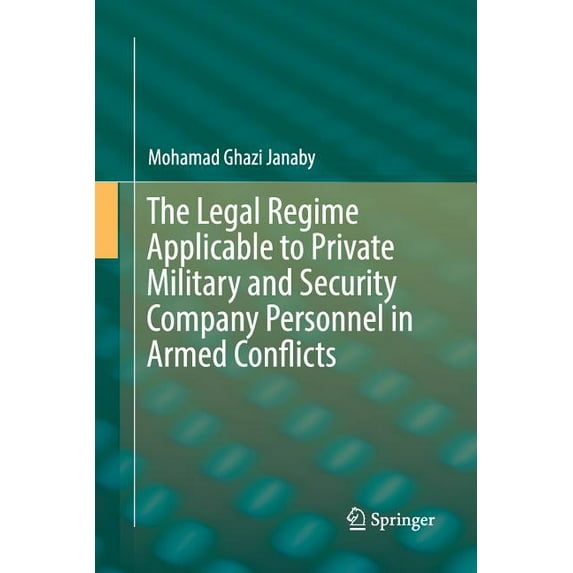 The Legal Regime Applicable to Private Military and Security Company Personnel in Armed Conflicts, (Paperback)
