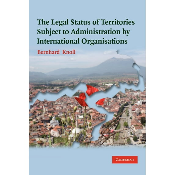 The Legal Status of Territories Subject to Administration by International Organisations, (Paperback)