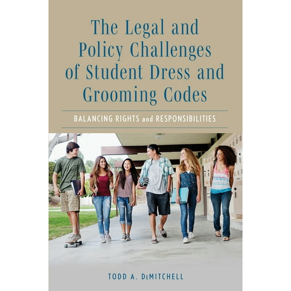The Legal and Policy Challenges of Student Dress and Grooming Codes: Balancing Rights and Responsibilities, (Hardcover)