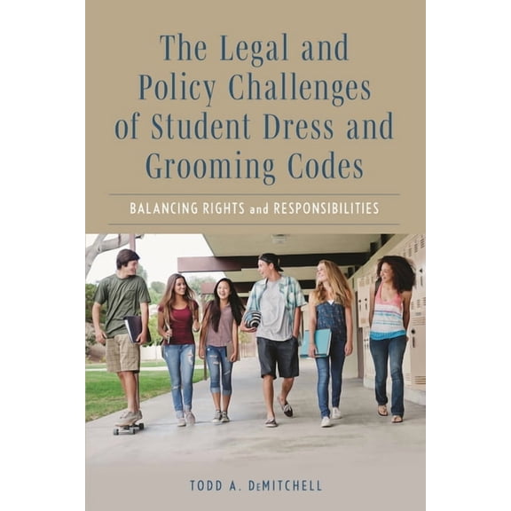 The Legal and Policy Challenges of Student Dress and Grooming Codes: Balancing Rights and Responsibilities, (Paperback)