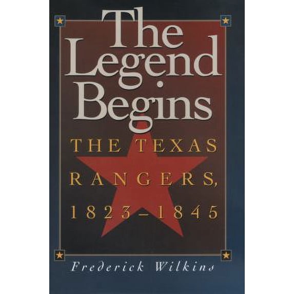 Pre-Owned The Legend Begins: The Texas Rangers, 1823-1845 (Hardcover) 1880510405 9781880510407